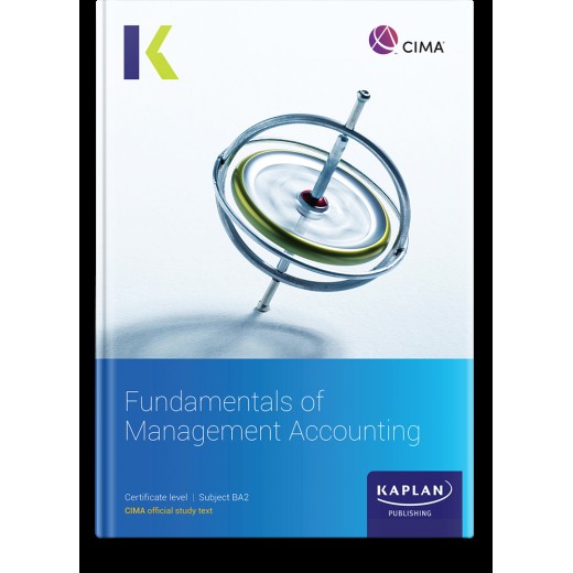 CIMA Fundamentals of Management Accounting (BA2) Study Text 2023 (Exam Sitting until Summer 2024)